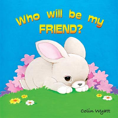 Who Will Be My Friend? By Colin Wyatt, Colin Wyatt (Illustrator) Cover Image