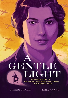 A Gentle Light: The Untold Story of British Spy and World War II Hero Noor Inayat Khan