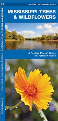 Mississippi Trees & Wildflowers: A Folding Pocket Guide to Familiar Plants (Pocket Naturalist Guide) By James Kavanagh, Waterford Press, Raymond Leung (Illustrator) Cover Image