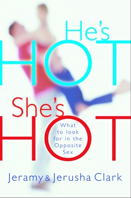 He's HOT, She's HOT: What to Look for in the Opposite Sex By Jeramy Clark Cover Image