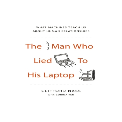 The Man Who Lied to His Laptop Lib/E: What Machines Teach Us about Human Relationships Cover Image