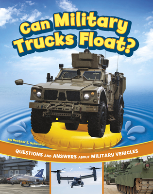 Can Military Trucks Float?: Questions and Answers about Military Vehicles Cover Image