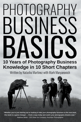 Photography Business Basics: 10 Years of Photography Business Knowledge in 10 Short Chapters Cover Image