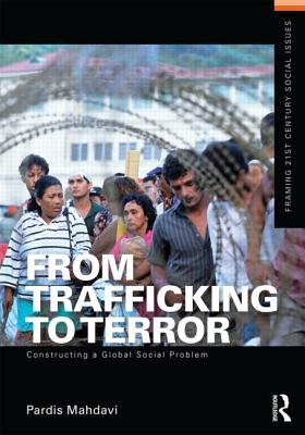 From Trafficking to Terror: Constructing a Global Social Problem (Framing 21st Century Social Issues) Cover Image