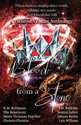 Blood From A Stone Twisted Villains Anthology By K. M. Robinson, J. M. Sullivan, Helen Vivienne Fletcher Cover Image