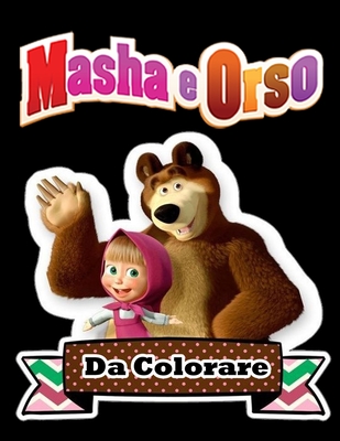 Masha e Orso da colorare: Libro da Colorare Bambini 3 - 8 Anni: Tutti felici con questo libro da colorare di Masha e Orso, i personaggi molto am Cover Image