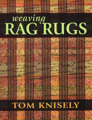 Weaving Rag Rugs By Tom Knisely Cover Image
