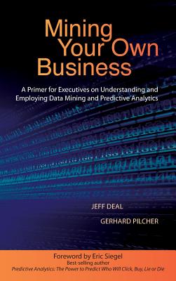 Mining Your Own Business: A Primer for Executives on Understanding and Employing Data Mining and Predictive Analytics Cover Image