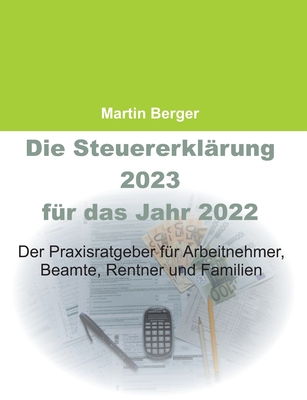 Die Steuererklärung 2023 für das Jahr 2022: Der Praxisratgeber für Arbeitnehmer, Beamte, Rentner und Familien Cover Image