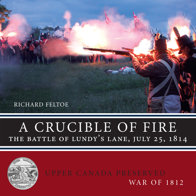 A Crucible of Fire: The Battle of Lundy's Lane, July 25, 1814 (Upper Canada Preserved -- War of 1812 #5)