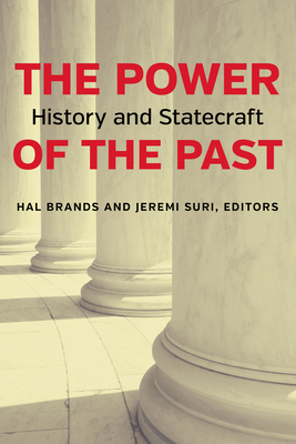 The Power of the Past: History and Statecraft By Hal Brands (Editor), Jeremi Suri (Editor) Cover Image