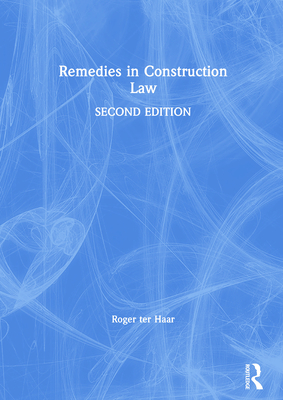 Remedies in Construction Law (Construction Practice) By Roger Ter Haar Cover Image