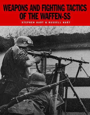 Weapons and Fighting Tactics of the Waffen-SS By Russell Hart, Stephen Hart Cover Image