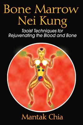 Bone Marrow Nei Kung: Taoist Techniques for Rejuvenating the Blood and Bone Cover Image