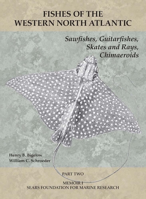 Sawfishes, Guitarfishes, Skates and Rays, Chimaeroids: Part 2 (Fishes of the Western North Atlantic) By Henry B. Bigelow, William C. Schroeder Cover Image