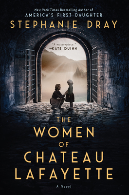 The Women of Chateau Lafayette By Stephanie Dray Cover Image