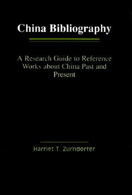 China Bibliography: A Research Guide to Reference Works about China Past and Present