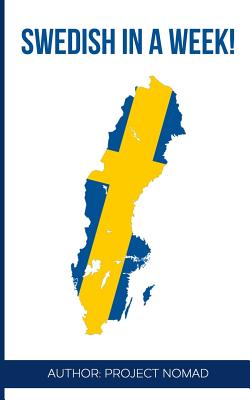 Swedish: Learn Swedish in a Week!: Swedish: Learn Swedish in a Week! Start Speaking Basic Swedish in Less Than 24 Hours Cover Image