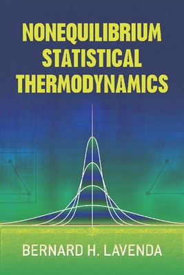 Nonequilibrium Statistical Thermodynamics (Dover Books on Physics) By Bernard H. Lavenda Cover Image