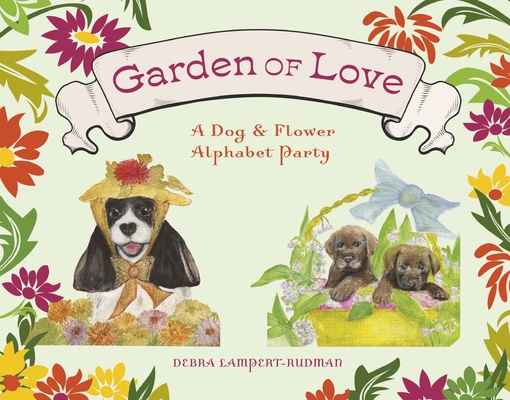 Garden of Love: A Dog & Flower Alphabet Party Cover Image