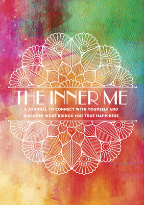 The Inner Me: A Journal to Connect with Yourself and Discover What Brings You True Happiness (Creative Keepsakes #3) By Editors of Chartwell Books Cover Image