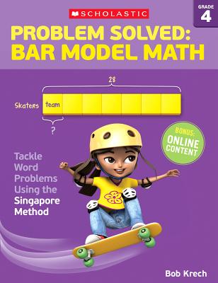 Problem Solved: Bar Model Math: Grade 4: Tackle Word Problems Using the Singapore Method By Bob Krech Cover Image