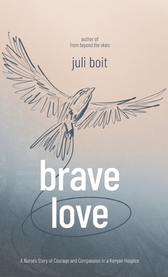 Brave Love: A Nurse's Story of Courage and Compassion in a Kenyan Hospice Cover Image