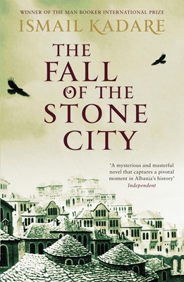 The Fall of the Stone City By Ismail Kadare, John Hodgson (Translator) Cover Image