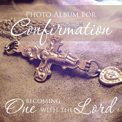 Photo Album for Confirmation: Becoming One with the Lord Cover Image