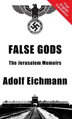 False Gods By Adolf Eichmann, Alexander Jacob (Translator) Cover Image