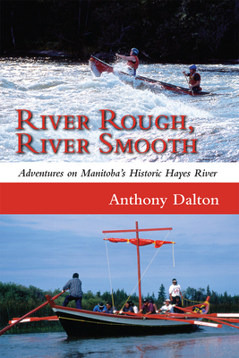 River Rough, River Smooth: Adventures on Manitoba's Historic Hayes River By Anthony Dalton Cover Image