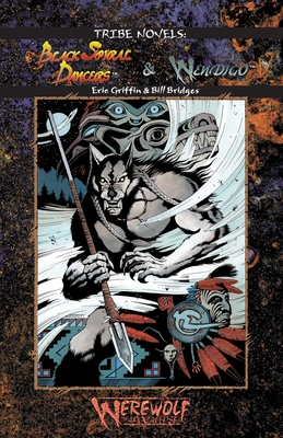 Black Spiral Dancers & Wendigo (Werewolf Tribe Novel #7)