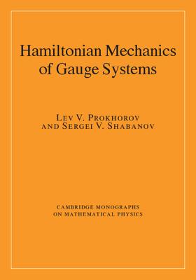 Hamiltonian Mechanics of Gauge Systems (Cambridge Monographs on Mathematical Physics)
