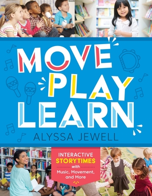 Move, Play, Learn: Interactive Storytimes With Music, Movement, And More Cover Image