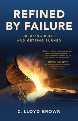 Refined by Failure: Breaking Rules and Getting Burned By C. Lloyd Brown Cover Image