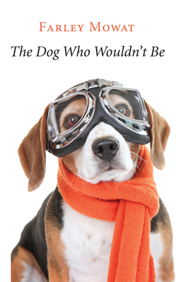 The Dog Who Wouldn't Be By Farley Mowat Cover Image