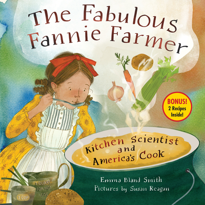The Fabulous Fannie Farmer: Kitchen Scientist and America’s Cook By Emma Bland Smith, Susan Reagan (Illustrator) Cover Image