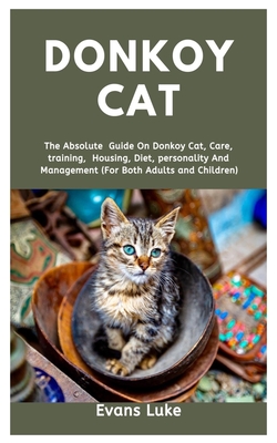 Donkoy Cat: The absolute guide on Donkoy cat, care, training, housing, diet, personality and management (for both adults and child By Evans Luke Cover Image