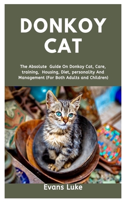 Donkoy Cat: The absolute guide on Donkoy cat, care, training, housing, diet, personality and management (for both adults and child Cover Image