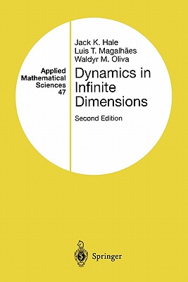 Dynamics in Infinite Dimensions (Applied Mathematical Sciences #47) By Jack K. Hale, Luis T. Magalhaes, Waldyr Oliva Cover Image