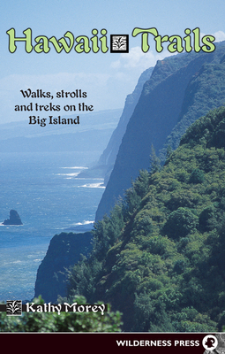 Hawaii Trails: Walks Strolls and Treks on the Big Island By Kathy Morey Cover Image