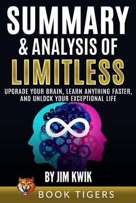 Summary and Analysis of: Limitless: Upgrade Your Brain, Learn Anything Faster, and Unlock Your Exceptional Life by Jim Kwik Cover Image