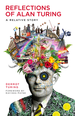 Reflections of Alan Turing: A Relative Story By Dermot Turing Cover Image