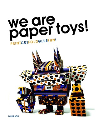 We Are Paper Toys: Print-Cut-Fold-Glue-Fun Cover Image