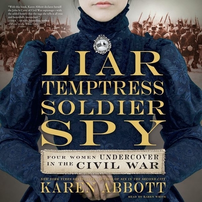 Liar, Temptress, Soldier, Spy: Four Women Undercover in the Civil War Cover Image