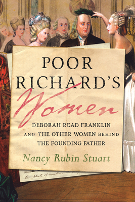 Poor Richard's Women: Deborah Read Franklin and the Other Women Behind the Founding Father By Nancy Rubin Stuart Cover Image
