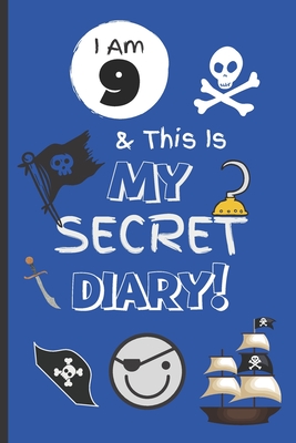I Am 9 & This Is My Secret Diary: Notebook For Boy Aged 9 - Keep Out Diary - Pirate Activity Journal. Cover Image