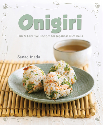 Onigiri : Fun and creative recipes for Japanese rice balls Cover Image