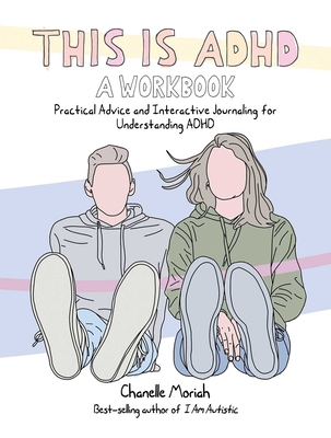 This Is ADHD: A Workbook: Practical Advice and Interactive Journaling for Understanding ADHD Cover Image