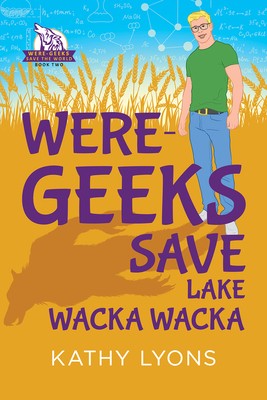 Were-Geeks Save Lake Wacka Wacka (Were-Geeks Save the World #2) Cover Image